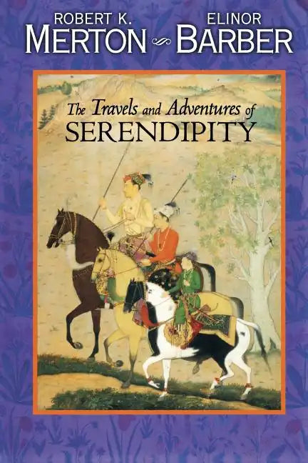 The Travels and Adventures of Serendipity: A Study in Sociological Semantics and the Sociology of Science - Paperback