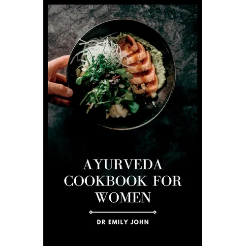Ayurveda Cookbook for Women: Delicious Ayurvedic Recipes for Women's Health - Paperback