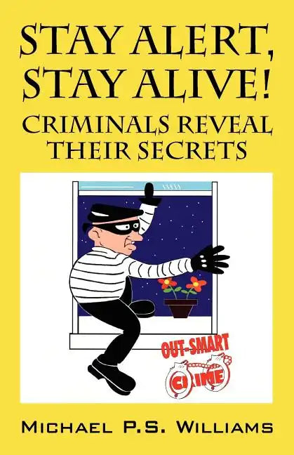 Stay Alert, Stay Alive!: Criminals Reveal Their Secrets - Paperback