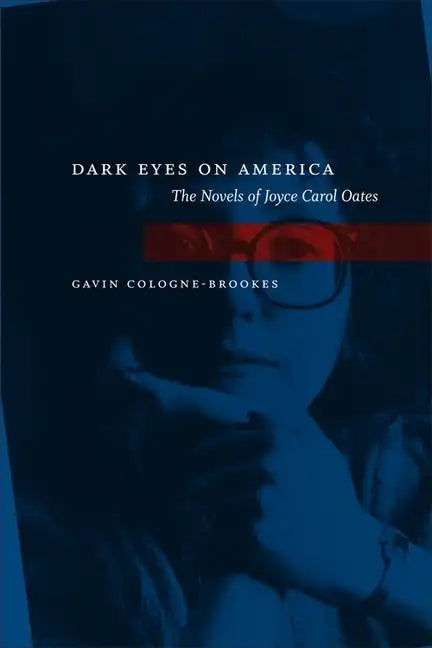 Dark Eyes on America: The Novels of Joyce Carol Oates - Paperback