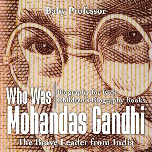 Who Was Mohandas Gandhi: The Brave Leader from India - Biography for Kids Children's Biography Books - Paperback