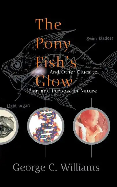 The Pony Fish's Glow: And Other Clues to Plan and Purpose in Nature - Paperback