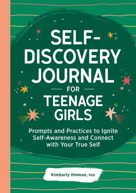 Self-Discovery Journal for Teenage Girls: Prompts and Practices to Ignite Self-Awareness and Connect with Your True Self - Paperback