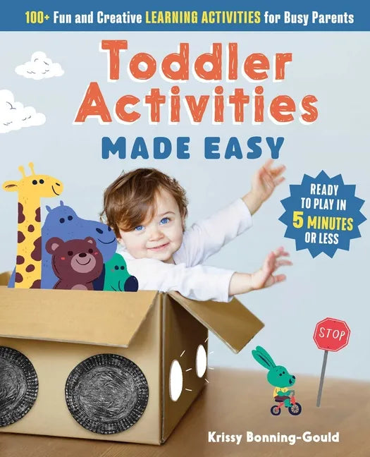 Toddler Activities Made Easy: 100+ Fun and Creative Learning Activities for Busy Parents - Paperback