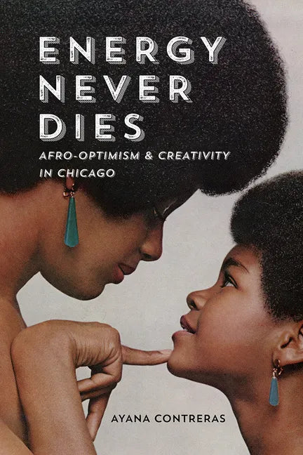 Energy Never Dies: Afro-Optimism and Creativity in Chicago - Paperback