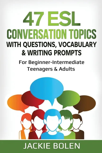 47 ESL Conversation Topics with Questions, Vocabulary & Writing Prompts: For Beginner-Intermediate Teenagers & Adults - Paperback