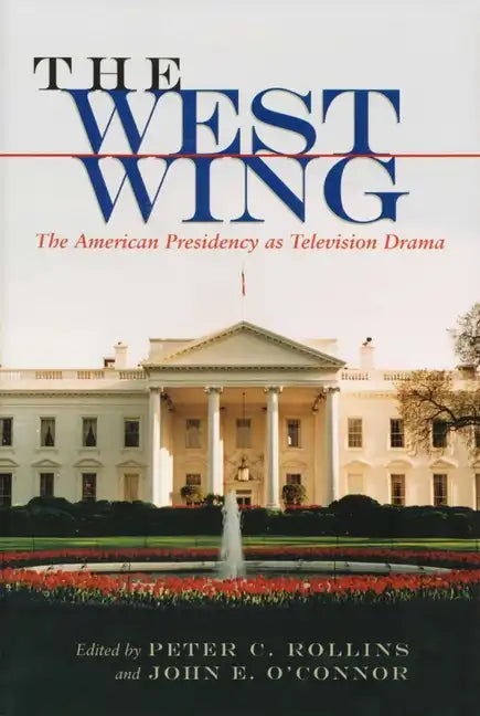 The West Wing: The American Presidency as Television Drama - Paperback