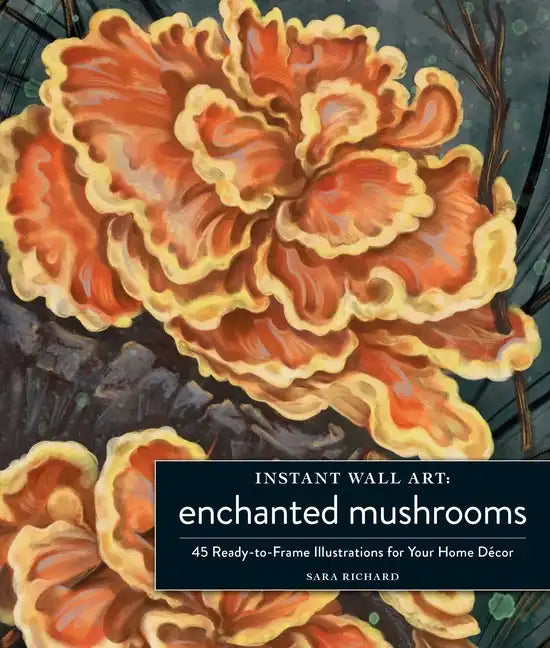 Instant Wall Art Enchanted Mushrooms: 45 Ready-To-Frame Illustrations for Your Home Décor - Paperback