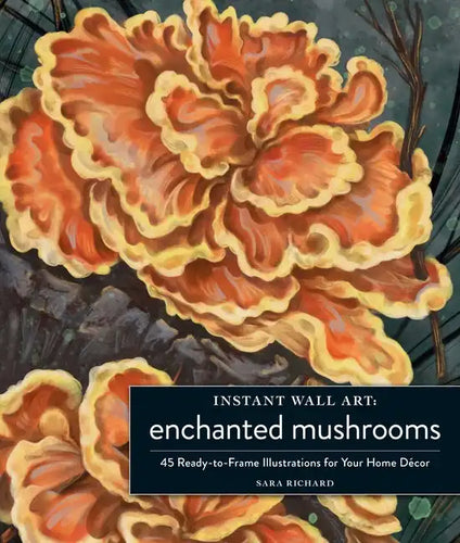 Instant Wall Art Enchanted Mushrooms: 45 Ready-To-Frame Illustrations for Your Home Décor - Paperback