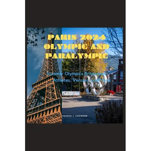 Paris 2024 Olympic and Paralympic: Summer Olympics Britannica; Athletes, Venues, and More - Paperback