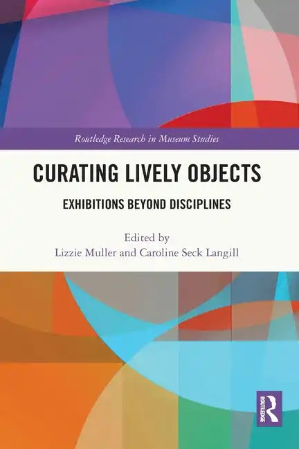 Curating Lively Objects: Exhibitions Beyond Disciplines - Paperback