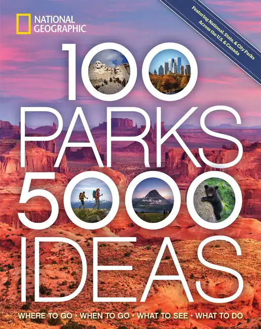 100 Parks, 5,000 Ideas: Where to Go, When to Go, What to See, What to Do - Paperback