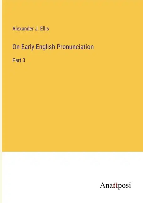 On Early English Pronunciation: Part 3 - Paperback