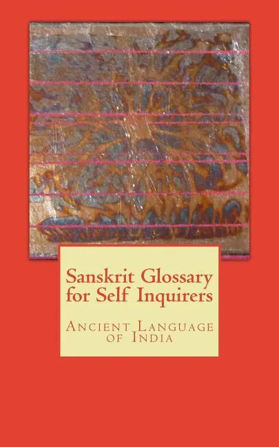 Sanskrit Glossary for Self Inquirers: Ancient Language of India - Paperback