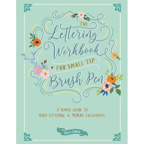 The Lettering Workbook for Small Tip Brush Pen: A Simple Guide to Hand Lettering and Modern Calligraphy - Paperback