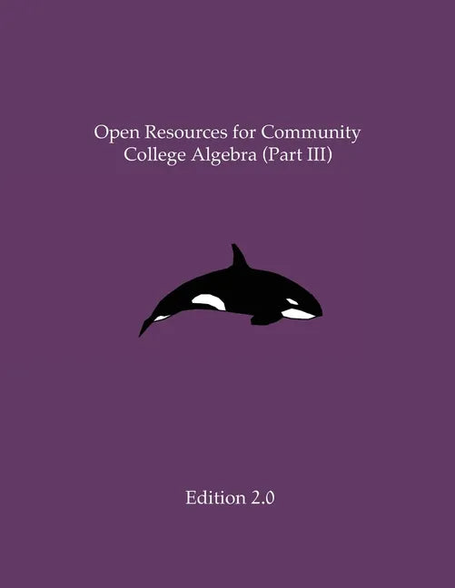 Open Resources for Community College Algebra (Part III) - Paperback