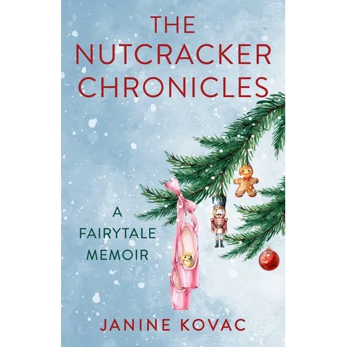 The Nutcracker Chronicles: A Fairytale Memoir - Paperback