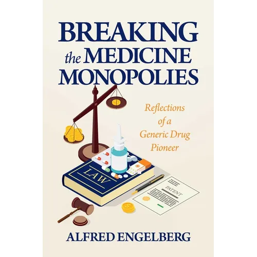 Breaking the Medicine Monopolies: Reflections of a Generic Drug Pioneer - Paperback