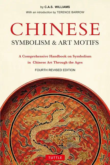 Chinese Symbolism & Art Motifs Fourth Revised Edition: A Comprehensive Handbook on Symbolism in Chinese Art Through the Ages - Paperback