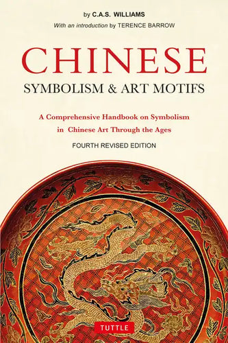 Chinese Symbolism & Art Motifs Fourth Revised Edition: A Comprehensive Handbook on Symbolism in Chinese Art Through the Ages - Paperback