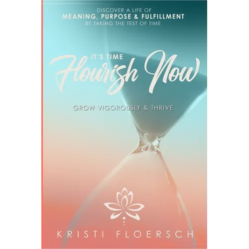 It's Time Flourish Now: Grow Vigorously & Thrive - Paperback