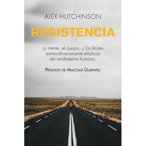 Resistencia: La Mente, El Cuerpo, Y Los Límites Extraordinariamente Elásticos del Rendimiento Humano - Paperback
