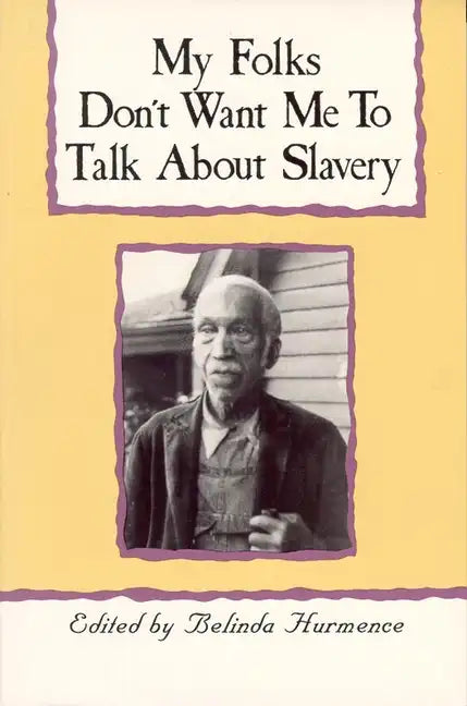 My Folks Don't Want Me to Talk about Slavery: Personal Accounts of Slavery in North Carolina - Paperback