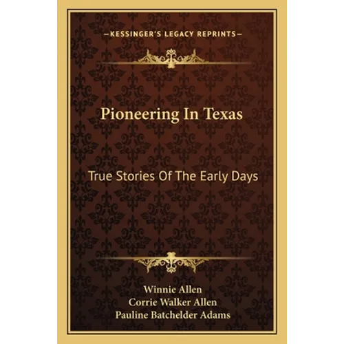 Pioneering In Texas: True Stories Of The Early Days - Paperback