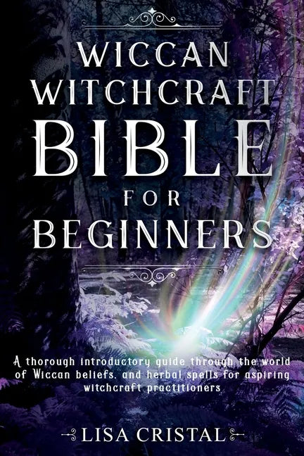 Wiccan Witchcraft Bible for beginners: A thorough introductory guide through the world of Wiccan beliefs, and herbal spells for aspiring witchcraft pr - Paperback