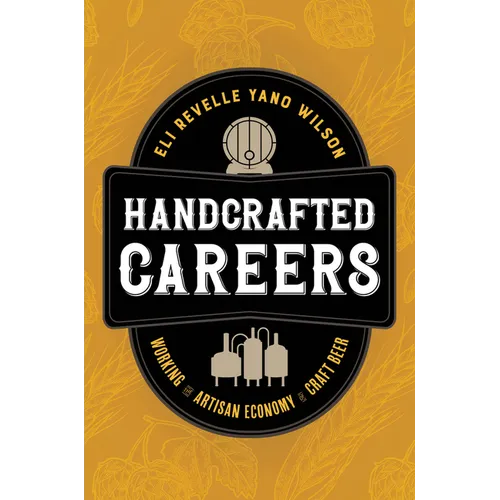 Handcrafted Careers: Working the Artisan Economy of Craft Beer - Hardcover