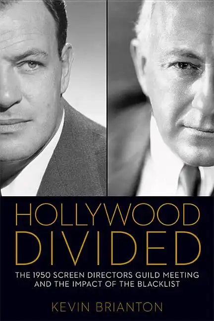 Hollywood Divided: The 1950 Screen Directors Guild Meeting and the Impact of the Blacklist - Hardcover