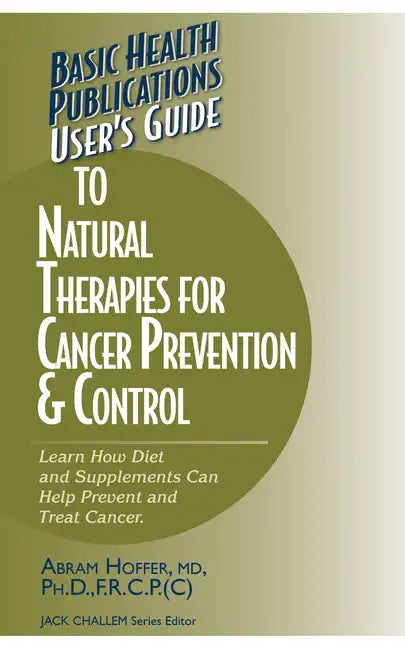User's Guide to Natural Therapies for Cancer Prevention and Control - Hardcover