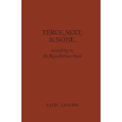 Terce, Sext, and None: According to the Benedictine Ritual - Paperback