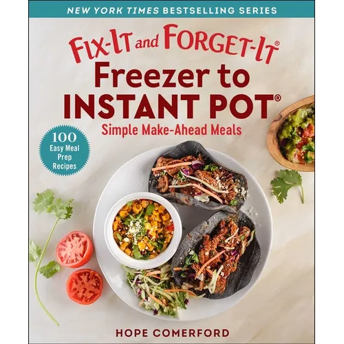 Fix-It and Forget-It Freezer to Instant Pot: Simple Make-Ahead Meals - Paperback