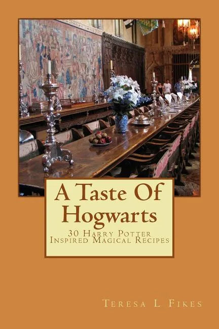 A Taste Of Hogwarts: 30 Harry Potter Inspired Magical Recipes - Paperback