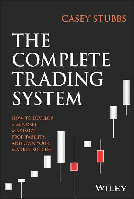 The Complete Trading System: How to Develop a Mindset, Maximize Profitability, and Own Your Market Success - Hardcover