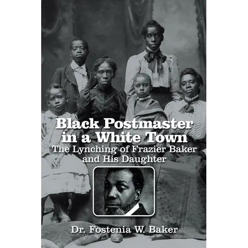 Black Postmaster in a White Town the Lynching of Frazier Baker and His Daughter - Paperback
