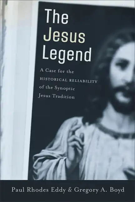The Jesus Legend: A Case for the Historical Reliability of the Synoptic Jesus Tradition - Paperback