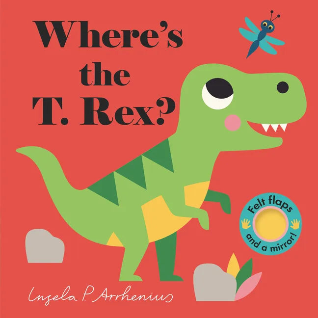 Where's the T. Rex?: (An Interactive, Sensory Lift-The-Flap Book with Felt Flaps and a Mirror for Babies & Toddlers. Friendly Dinosaurs Include a Steg - Board Book