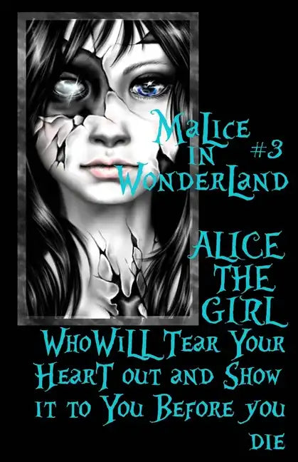 Malice In Wonderland #3: Alice the Girl Who Will Tear Your Heart Out and Show It To You Before You Die - Paperback