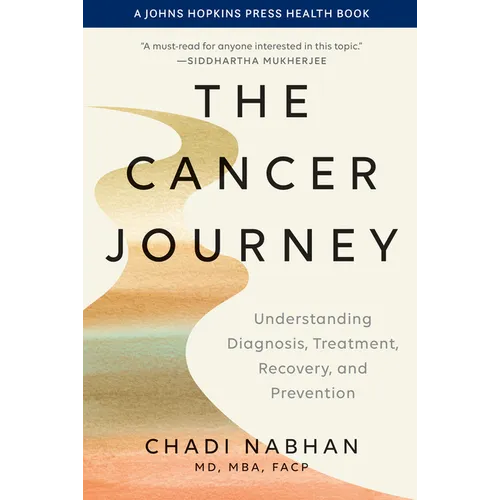 The Cancer Journey: Understanding Diagnosis, Treatment, Recovery, and Prevention - Hardcover