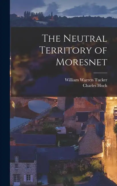 The Neutral Territory of Moresnet - Hardcover