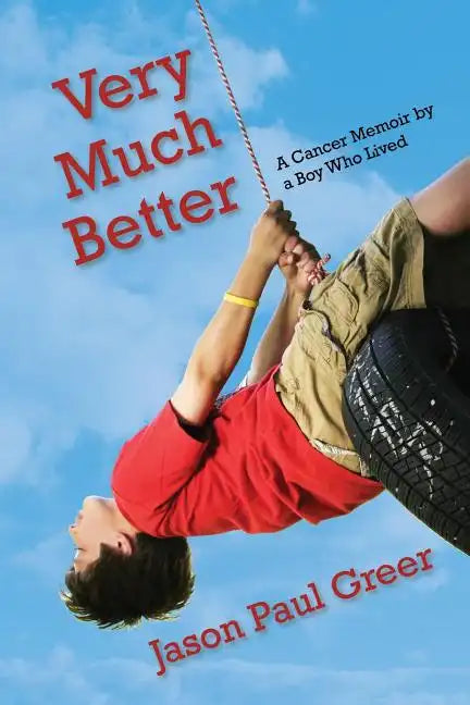 Very Much Better: A Cancer Memoir by a Boy Who Lived - Paperback