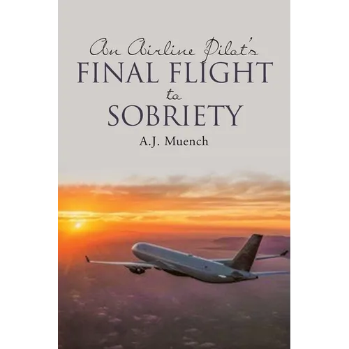 An Airline Pilot's Final Flight to Sobriety - Paperback