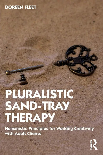 Pluralistic Sand-Tray Therapy: Humanistic Principles for Working Creatively with Adult Clients - Paperback