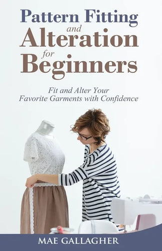 Pattern Fitting and Alteration for Beginners: Fit and Alter Your Favorite Garments With Confidence: Fit and Alter Your Favorite Garments With Confid - Paperback
