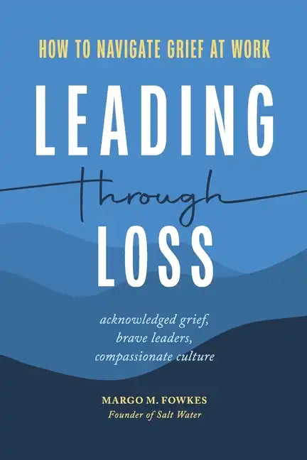 Leading Through Loss: How to Navigate Grief at Work - Paperback