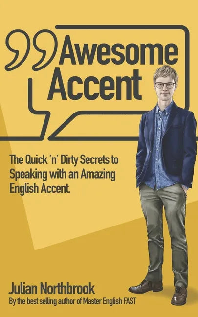 Awesome Accent: The Quick 'n' Dirty Secrets to Speaking with an Amazing English Accent - Paperback