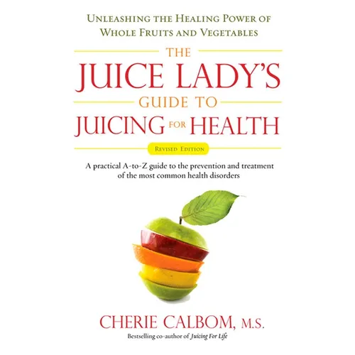 The Juice Lady's Guide To Juicing for Health: Unleashing the Healing Power of Whole Fruits and Vegetables Revised Edition - Paperback
