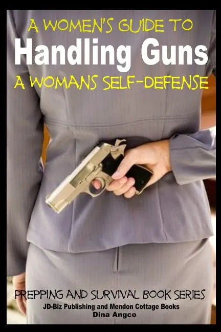 A Women's Guide to Handling Guns - A Woman's Self-Defense - Paperback